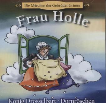 Frau Holle / K&ouml;nig Drosselbart / Dornr&ouml;schen, 1 Audio-CD - Jacob Grimm, Wilhelm Grimm