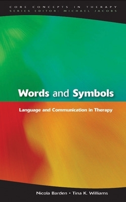Words and Symbols: Language and Communication in Therapy - Nicola Barden, Tina Williams