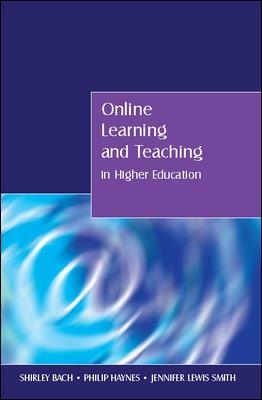 Online Learning and Teaching in Higher Education - Shirley Bach, Philip Haynes, Jennifer Lewis Smith