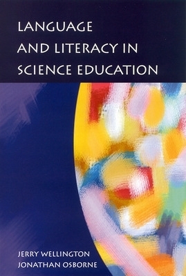 Language and Literacy in Science Education - Jerry Wellington, Jonathan Osborne