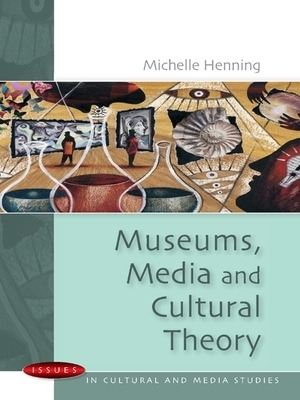 Museums, Media and Cultural Theory - Michelle Henning