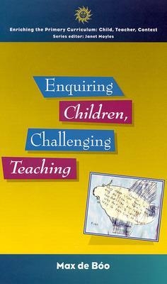 Enquiring Children: Challenging Teaching - Max De Boo