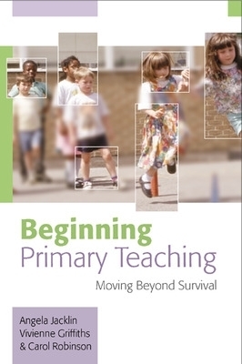 Beginning Primary Teaching - Angela Jacklin, Vivienne Griffiths, Carol Robinson