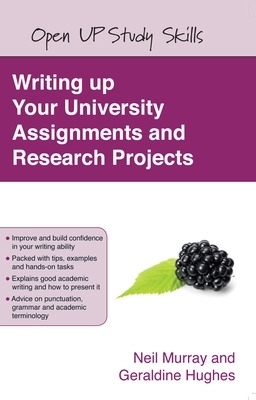 Writing up your University Assignments and Research Projects - Neil Murray, Geraldine Hughes
