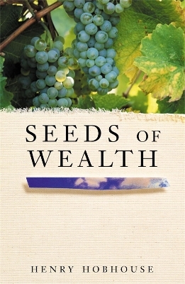 Seeds of Wealth - Henry Hobhouse