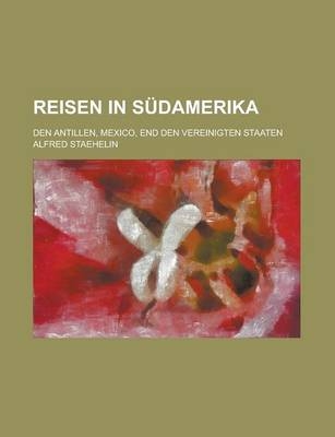 Reisen in Sudamerika; Den Antillen, Mexico, End Den Vereinigten Staaten