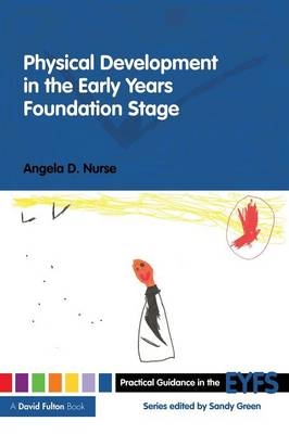Physical Development in the Early Years Foundation Stage -  Angela D Nurse