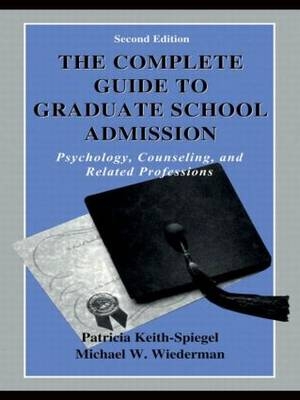 Complete Guide to Graduate School Admission -  Patricia Keith-Spiegel,  Michael W. Wiederman