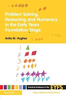 Problem Solving, Reasoning and Numeracy in the Early Years Foundation Stage -  Anita M Hughes