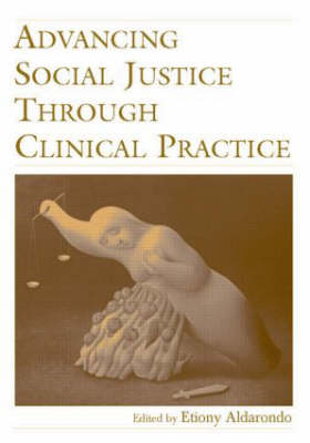 Advancing Social Justice Through Clinical Practice - 