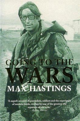 Going to the Wars - Max Hastings