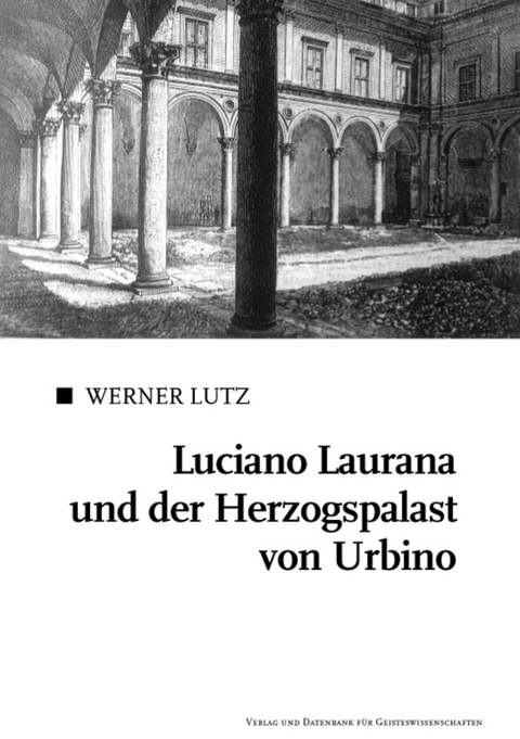 Luciano Laurana und der Herzogspalast von Urbino - Werner Lutz