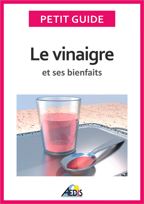 Le vinaigre et ses bienfaits -  Petit Guide, Martina Krccmár