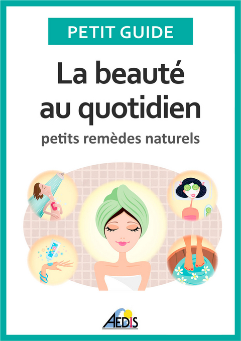 La beaut&eacute; au quotidien -  Petit Guide