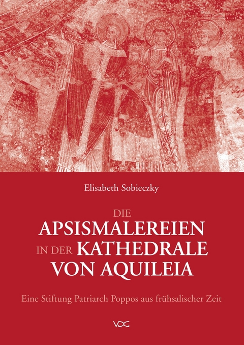Die Apsismalereien in der Kathedrale von Aquileia - Elisabeth Sobieczky