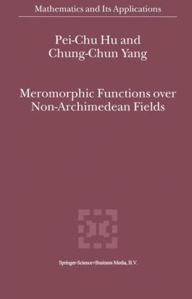 Meromorphic Functions over Non-Archimedean Fields -  Chung-Chun Yang,  Pei-Chu Hu