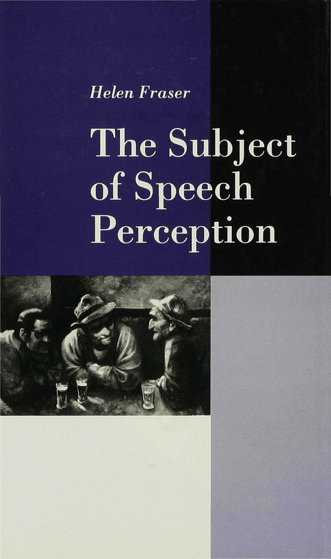 The Subject of Speech Perception - Helen Fraser