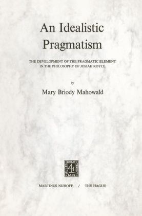 Idealistic Pragmatism -  M.B. Mahowald