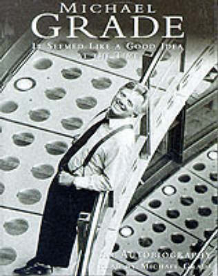 It Seemed Like a Good Idea at the Time - Michael Grade