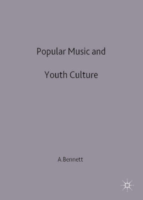 Popular Music and Youth Culture - Andrew Bennett