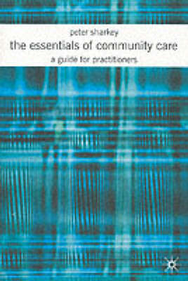 The Essentials of Community Care - Peter Sharkey