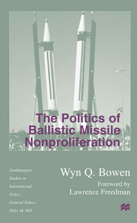 The Politics of Ballistic Missile Nonproliferation - W. Bowen