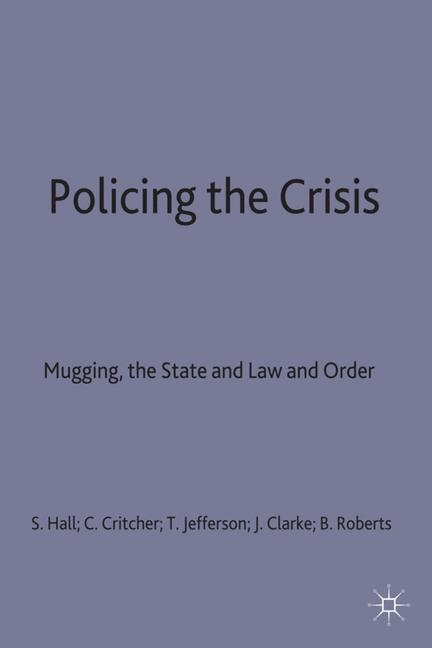 Policing the Crisis - Stuart Hall, Chas Critcher, Tony Jefferson, John Nathaniel Clarke, Brian Roberts