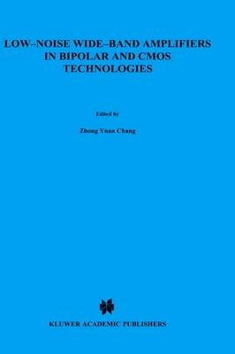 Low-Noise Wide-Band Amplifiers in Bipolar and CMOS Technologies -  Willy M.C. Sansen,  Zhong Yuan Chong