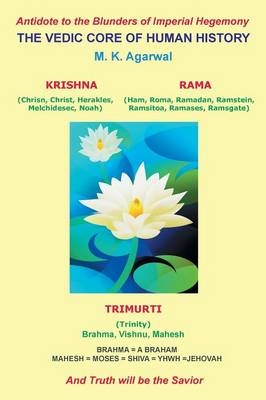 The Vedic Core of Human History - M K Agarwal