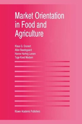 Market Orientation in Food and Agriculture -  Allan Baadsgaard,  Klaus Gunter Grunert,  Hanne Hartvig Larsen,  Tage Koed Madsen