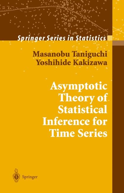 Asymptotic Theory of Statistical Inference for Time Series -  Yoshihide Kakizawa,  Masanobu Taniguchi