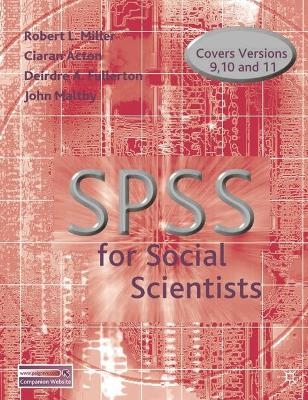 SPSS for Social Scientists - Robert Miller,  etc., Ciaran Acton, Deirdre Fullerton, John Maltby