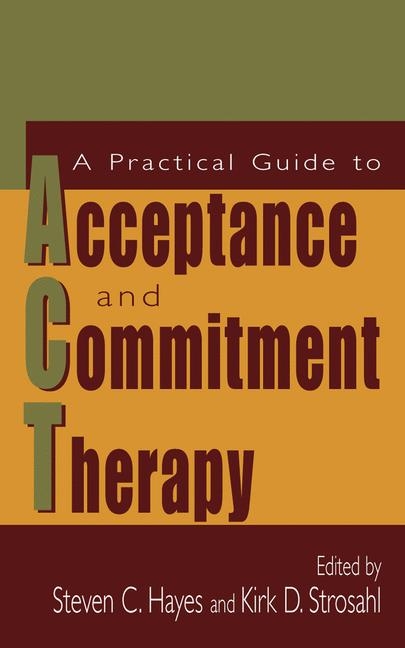 Practical Guide to Acceptance and Commitment Therapy - 