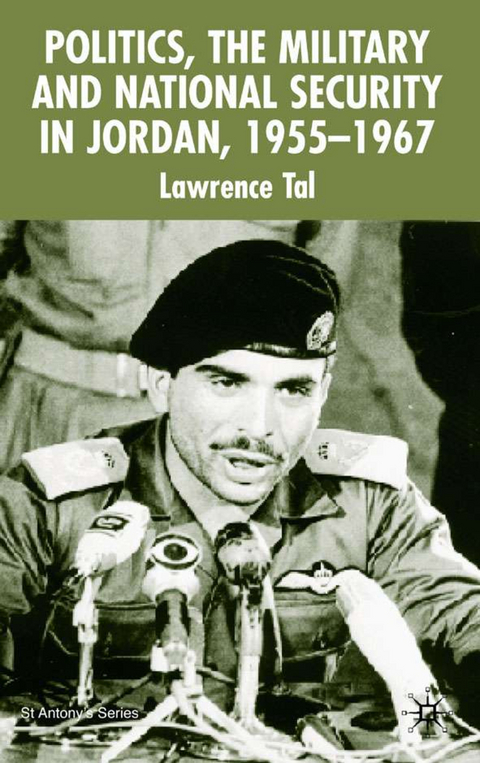 Politics, the Military and National Security in Jordan, 1955-1967 - L. Tal
