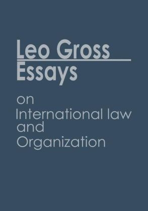 Essays on International Law and Organization -  Leo Gross