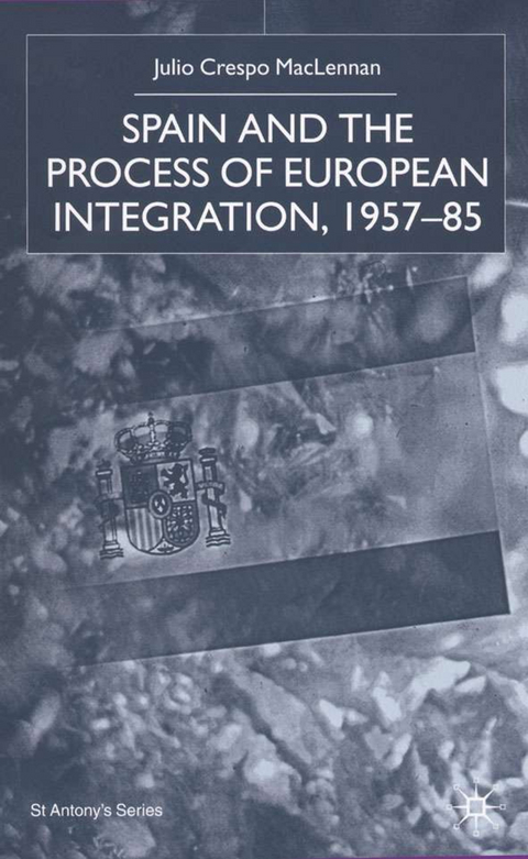 Spain and the Process of European Integration, 1957–85 - J. Maclennan
