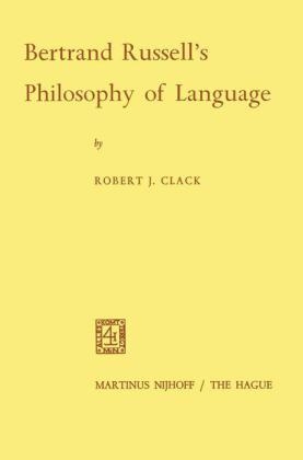 Bertrand Russell's Philosophy of Language -  Robert J. Clack