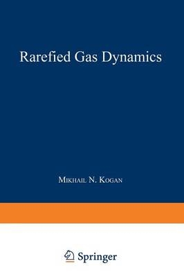 Rarefied Gas Dynamics -  Maurice N. Kogan