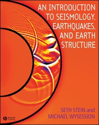 An Introduction to Seismology, Earthquakes, and Earth Structure - Seth Stein, Michael Wysession