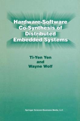 Hardware-Software Co-Synthesis of Distributed Embedded Systems -  Ti-Yen Yen,  Wayne Wolf