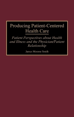 Producing Patient-Centered Health Care - James M. Smith