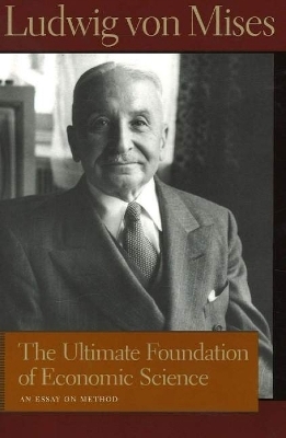 Ultimate Foundation of Economic Science - Ludwig von Mises