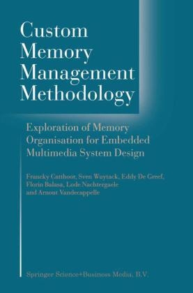 Custom Memory Management Methodology -  Florin Banica,  Francky Catthoor,  Lode Nachtergaele,  Arnout Vandecappelle,  Sven Wuytack,  G.E. de Greef