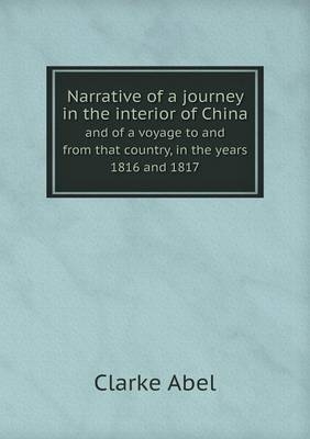 Narrative of a journey in the interior of China and of a voyage to and from that country, in the years 1816 and 1817