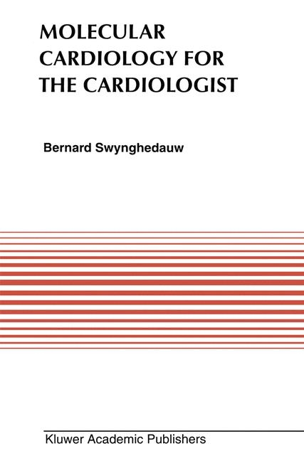 Molecular Cardiology for the Cardiologists -  Bernard Swynghedauw