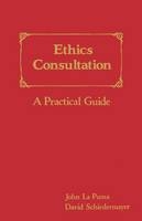 Ethics Consultation: a Practical Guide - John La Puma, David Schiedermayer