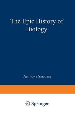 Epic History of Biology -  Anthony Serafini