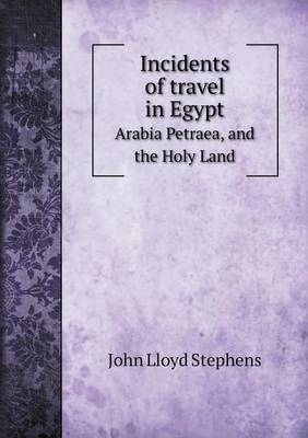 Incidents of travel in Egypt Arabia Petraea, and the Holy Land