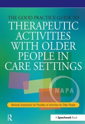 The Good Practice Guide to Therapeutic Activities with Older People in Care Settings - Tessa Perrin
