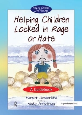 Helping Children Locked in Rage or Hate - Margot Sunderland, Nicky Hancock